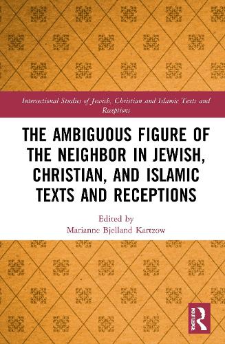 The Ambiguous Figure of the Neighbor in Jewish, Christian, and Islamic Texts and Receptions.