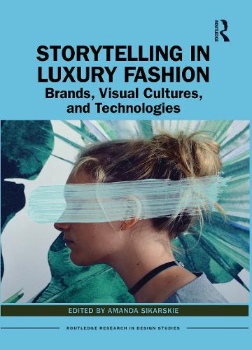 Storytelling in Luxury Fashion: Brands, Visual Cultures, and Technologies.