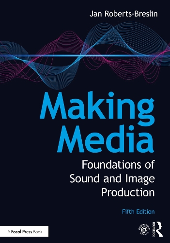 Making Media: Foundations of Sound and Image Production. 5th edition