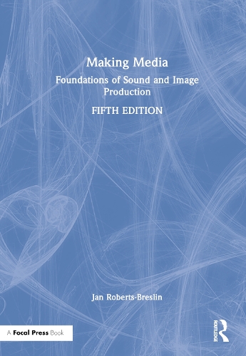 Making Media: Foundations of Sound and Image Production. 5th edition