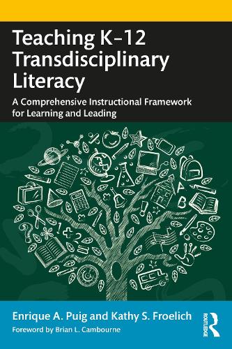 Teaching K-12 Transdisciplinary Literacy: A Comprehensive Instructional Framework for Learning and Leading.