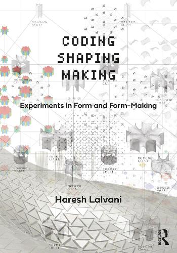 Coding, Shaping, Making: Experiments in Form and Form-Making.