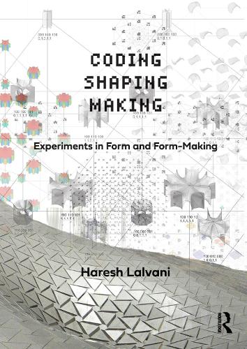 Coding, Shaping, Making: Experiments in Form and Form-Making.