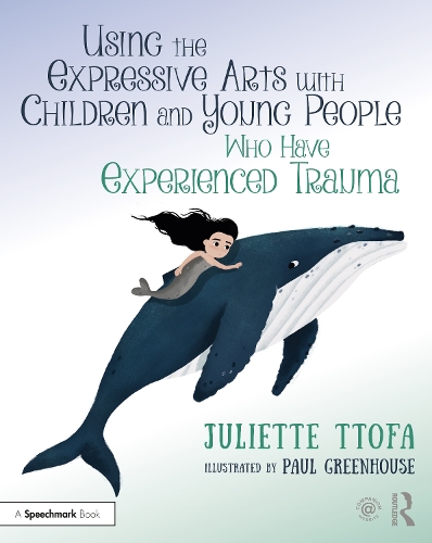 Using the Expressive Arts with Children and Young People Who Have Experienced Trauma: A Practical Guide.