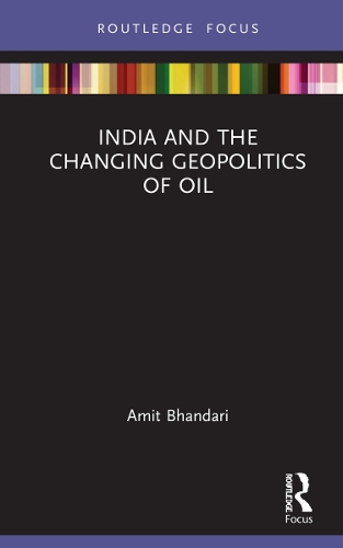 India and the Changing Geopolitics of Oil.