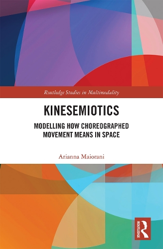 Kinesemiotics: Modelling How Choreographed Movement Means in Space.