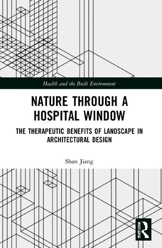 Nature through a Hospital Window: The Therapeutic Benefits of Landscape in Architectural Design.