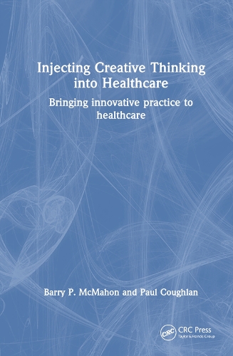 A Primer to Launching Innovative Practices & Creative Thinking in Healthcare and Medicine.
