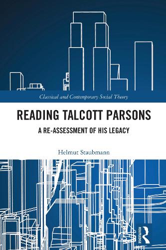 Reading Talcott Parsons: A Re-Assessment of His Legacy.