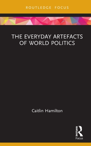 The Everyday Artefacts of World Politics.