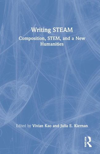 Writing STEAM: Composition, STEM, and a New Humanities.