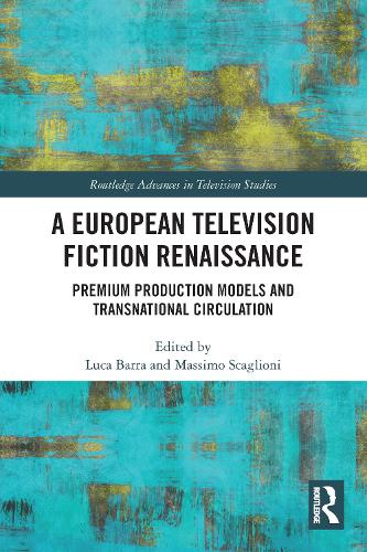 A European Television Fiction Renaissance: Premium Production Models and Transnational Circulation.