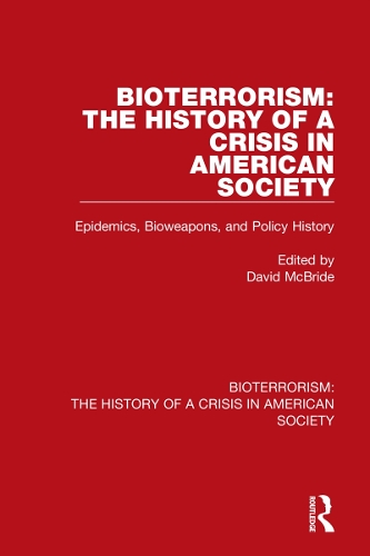 Bioterrorism: The History of a Crisis in American Society: Epidemics, Bioweapons, and Policy History.