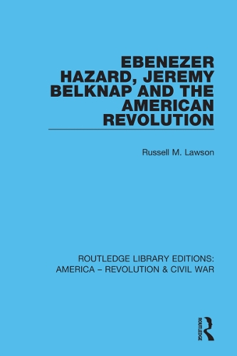 Ebenezer Hazard, Jeremy Belknap and the American Revolution.