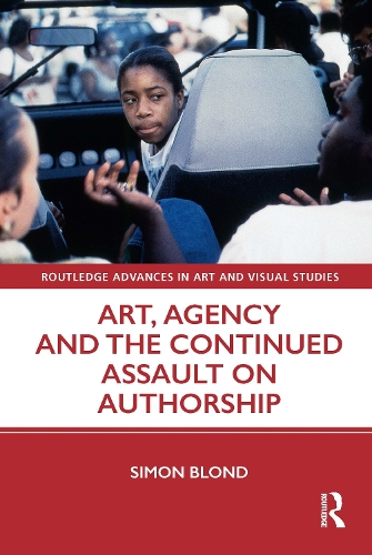 Art, Agency and the Continued Assault on Authorship.