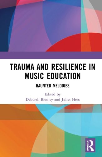 Trauma and Resilience in Music Education: Haunted Melodies.