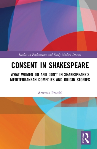 Consent in Shakespeare: What Women Do and Don't Say and Do in Shakespeare's Mediterranean Comedies and Origin Stories.