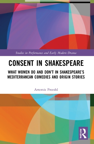 Consent in Shakespeare: What Women Do and Don't Say and Do in Shakespeare's Mediterranean Comedies and Origin Stories.