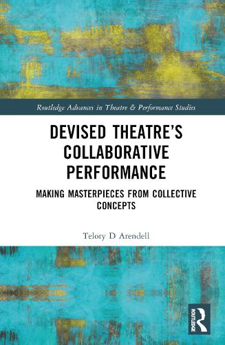 Devised Theater's Collaborative Performance: Making Masterpieces from Collective Concepts.