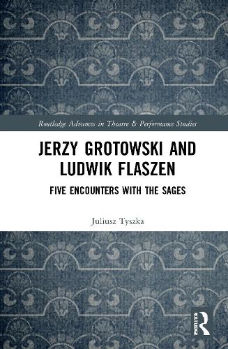 Jerzy Grotowski and Ludwik Flaszen: Five Encounters with the Sages.