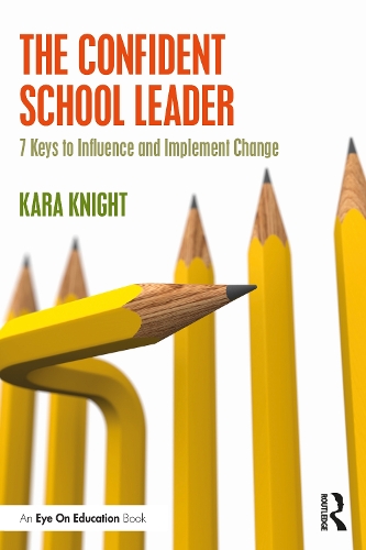 The Confident School Leader: 7 Keys to Influence and Implement Change.