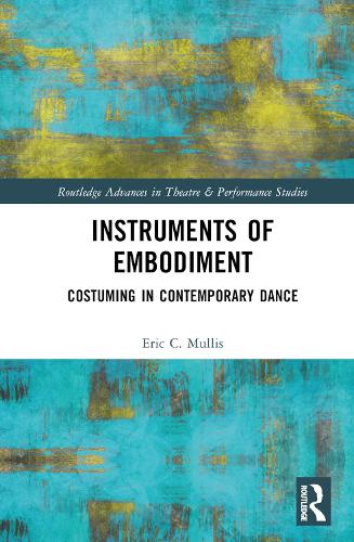 Instruments of Embodiment: Costuming in Contemporary Dance.
