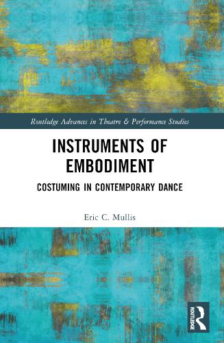 Instruments of Embodiment: Costuming in Contemporary Dance.
