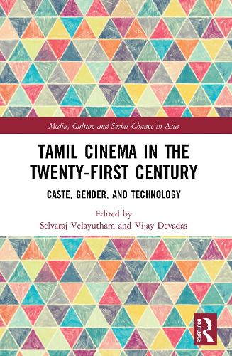 Tamil Cinema in the Twenty-First Century: Caste, Gender and Technology.