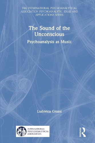The Sound of the Unconscious: Psychoanalysis as Music.