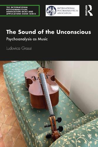The Sound of the Unconscious: Psychoanalysis as Music.