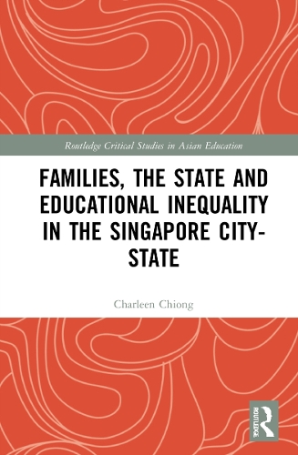 Families, the State and Educational Inequality in the Singapore City-State.