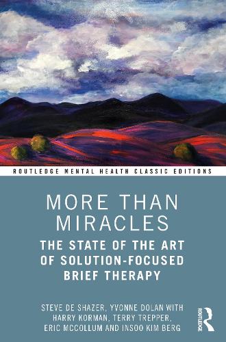 More Than Miracles: The State of the Art of Solution-Focused Brief Therapy. 2nd edition