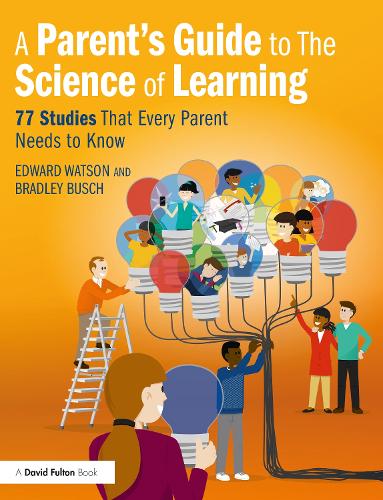 A Parent's Guide to The Science of Learning: 77 Studies That Every Parent Needs to Know.