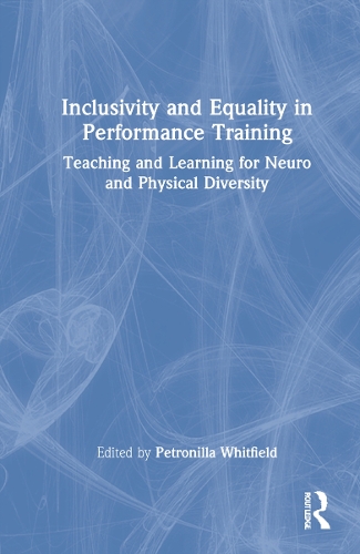 Inclusivity and Equality in Performance Training: Teaching and Learning for Neuro and Physical Diversity.