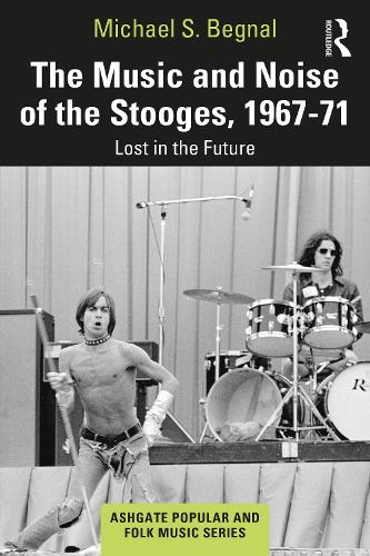 The Music and Noise of the Stooges, 1967-71: Lost in the Future.