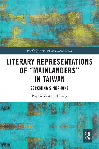 Literary Representations of "Mainlanders" in Taiwan: Becoming Sinophone.