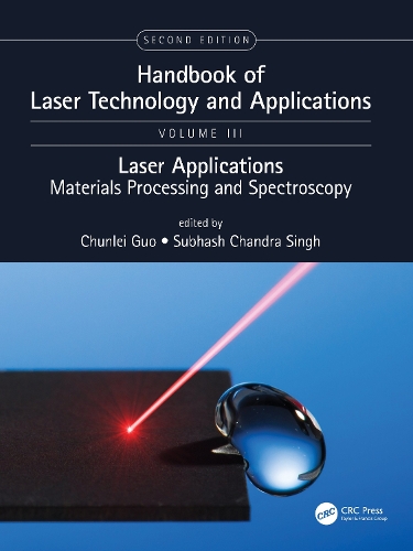 Handbook of Laser Technology and Applications: Lasers Applications: Materials Processing and Spectroscopy (Volume Three). 2nd edition