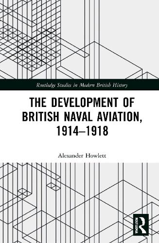 The Development of British Naval Aviation, 1914-1918.