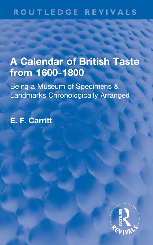 A Calendar of British Taste from 1600-1800: Being a Museum of Specimens & Landmarks Chronologically Arranged.