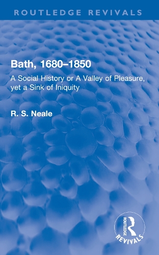 Bath, 1680-1850: A Social History or A Valley of Pleasure, yet a Sink of Iniquity.