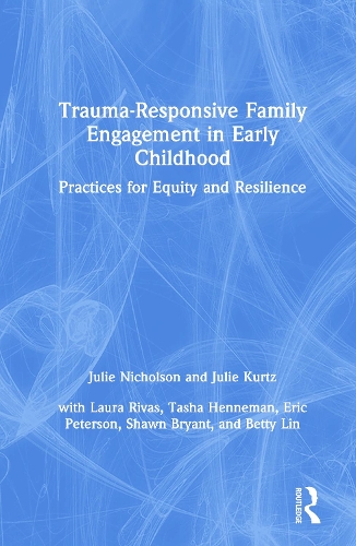Trauma-Responsive Family Engagement in Early Childhood: Practices for Equity and Resilience.