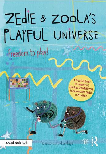 Zedie and Zoola's Playful Universe: A Practical Guide to Supporting Children with Different Communication Styles at Playtime.