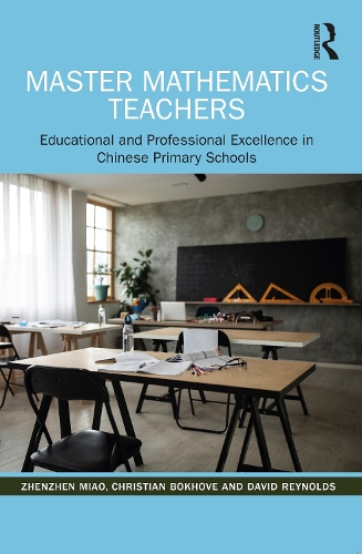 Master Mathematics Teachers: Educational and Professional Excellence in Chinese Primary Schools.