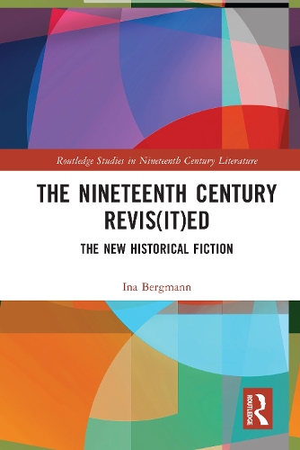 The Nineteenth Century Revis(it)ed: The New Historical Fiction.
