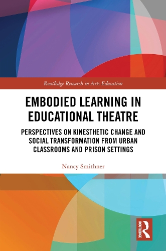 Embodied Learning in Educational Theatre: Perspectives on Kinesthetic Change and Social Transformation from Urban Classrooms and Prison Settings.