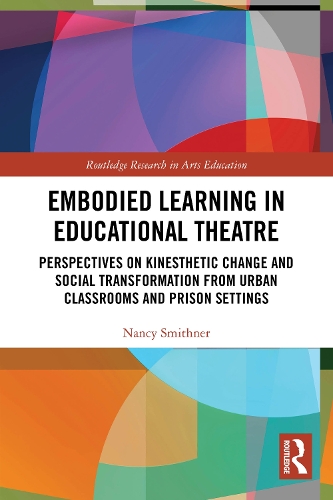 Embodied Learning in Educational Theatre: Perspectives on Kinesthetic Change and Social Transformation from Urban Classrooms and Prison Settings.