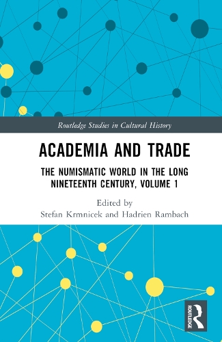 Academia and Trade: The Numismatic World in the Long Nineteenth Century, Volume 1.