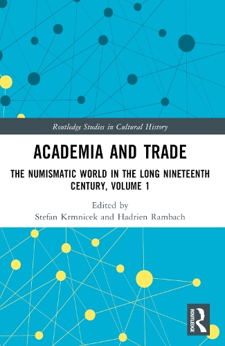 Academia and Trade: The Numismatic World in the Long Nineteenth Century, Volume 1.