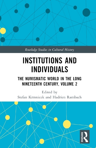 Institutions and Individuals: The Numismatic World in the Long Nineteenth Century, Volume 2.