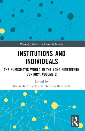 Institutions and Individuals: The Numismatic World in the Long Nineteenth Century, Volume 2.